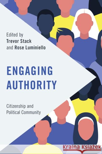 Engaging Authority: Citizenship and Political Community Trevor Stack Rose Luminiello 9781538159101 Rowman & Littlefield Publishers - książka