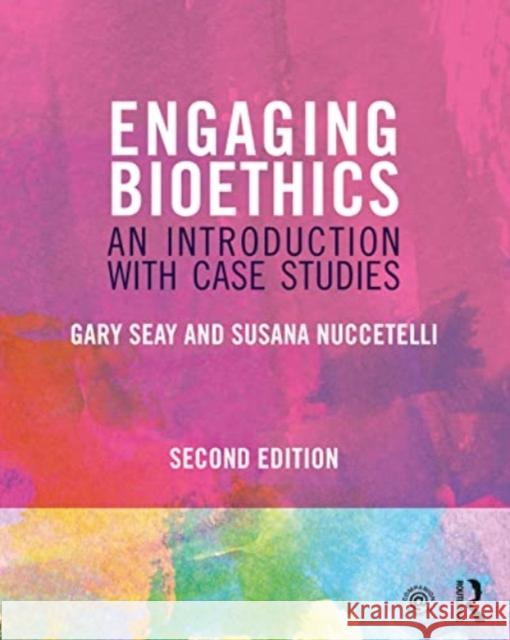 Engaging Bioethics: An Introduction With Case Studies Gary Seay Susana Nuccetelli 9781032189185 Taylor & Francis Ltd - książka