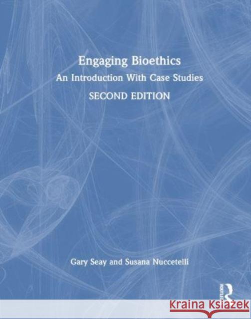 Engaging Bioethics: An Introduction With Case Studies Gary Seay Susana Nuccetelli 9781032189345 Taylor & Francis Ltd - książka