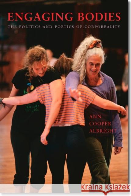Engaging Bodies: The Politics and Poetics of Corporeality Albright, Ann Cooper 9780819574114 Wesleyan - książka