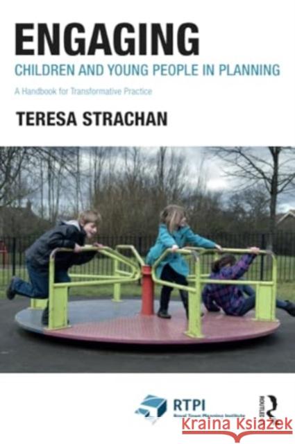 Engaging Children and Young People in Planning: A Handbook for Transformative Practice Teresa Strachan 9781032221670 Taylor & Francis Ltd - książka