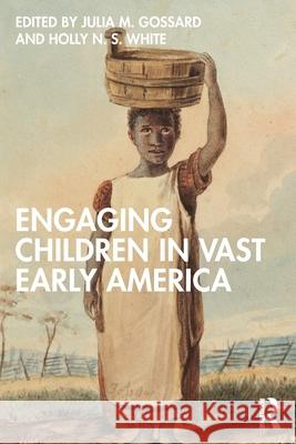 Engaging Children in Vast Early America Julia M. Gossard Holly N. S. White 9781032268224 Routledge - książka