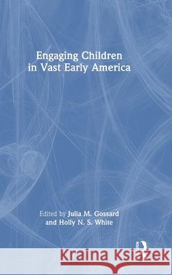 Engaging Children in Vast Early America Julia M. Gossard Holly N. S. White 9781032291000 Routledge - książka