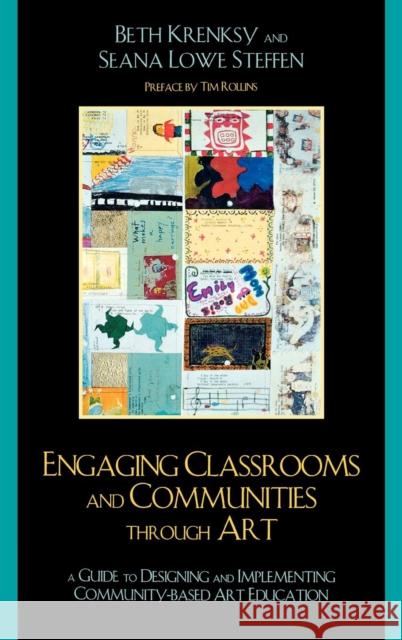 Engaging Classrooms and Communities Through Art: The Guide to Designing and Implementing Community-Based Art Education Krensky, Beth 9780759110670 Altamira Press - książka
