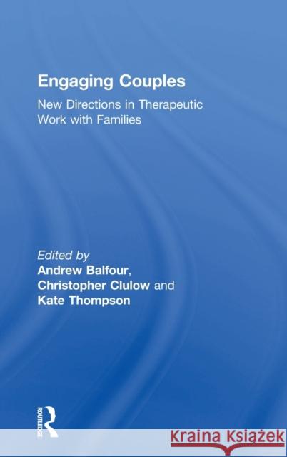 Engaging Couples: New Directions in Therapeutic Work with Families Andrew Balfour Christopher Clulow Kate Thompson 9780367000028 Routledge - książka