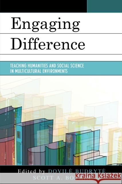 Engaging Difference: Teaching Humanities and Social Science in Multicultural Environments Dovile Budryte Scott Boykin 9781475825084 Rowman & Littlefield Publishers - książka