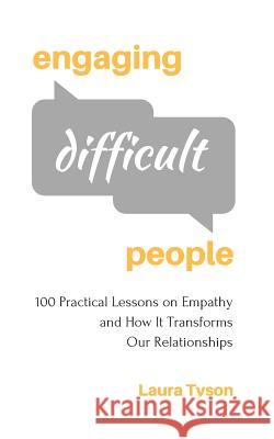 Engaging Difficult People: 100 Practical Lessons on Empathy and How It Transforms Our Relationships Laura Tyson 9781981161621 Createspace Independent Publishing Platform - książka