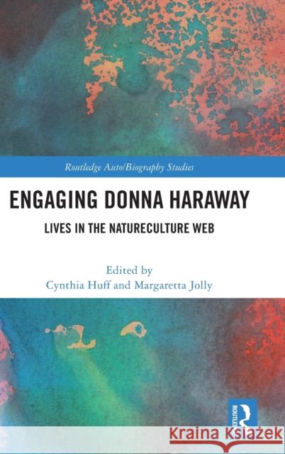 Engaging Donna Haraway: Lives in the Natureculture Web Cynthia Huff Margaretta Jolly 9781032195667 Routledge - książka