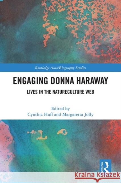 Engaging Donna Haraway: Lives in the Natureculture Web Cynthia Huff Margaretta Jolly 9781032195674 Routledge - książka