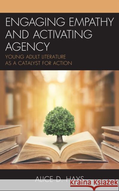 Engaging Empathy and Activating Agency: Young Adult Literature as a Catalyst for Action Alice Hays 9781475853650 Rowman & Littlefield Publishers - książka