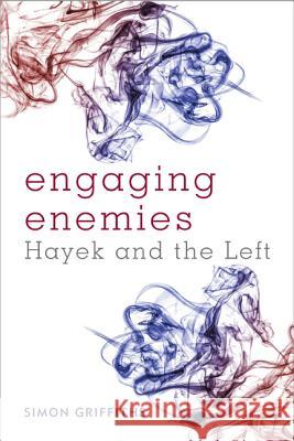 Engaging Enemies: Hayek and the Left Griffiths, Simon 9781783481071 Rowman & Littlefield International - książka
