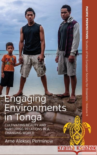 Engaging Environments in Tonga: Cultivating Beauty and Nurturing Relations in a Changing World Arne Aleksej Perminow 9781800734548 Berghahn Books - książka