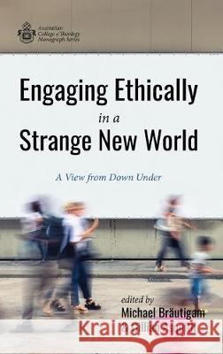 Engaging Ethically in a Strange New World: A View from Down Under Michael Bräutigam, Gillian Asquith 9781532688041 Wipf & Stock Publishers - książka