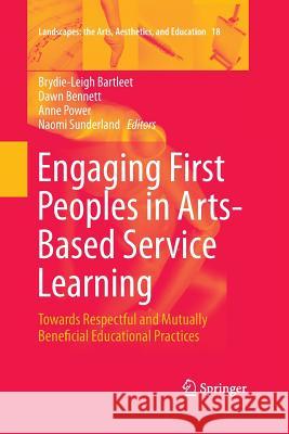 Engaging First Peoples in Arts-Based Service Learning: Towards Respectful and Mutually Beneficial Educational Practices Bartleet, Brydie-Leigh 9783319371726 Springer - książka