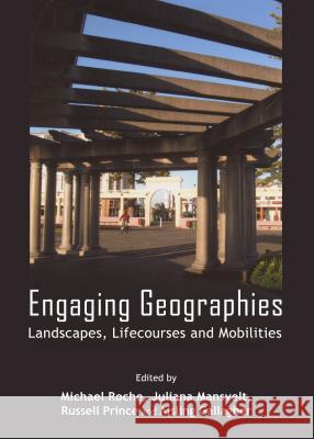 Engaging Geographies: Landscapes, Lifecourses and Mobilities Michael Roche Juliana Mansvelt 9781443856041 Cambridge Scholars Publishing - książka