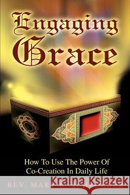 Engaging Grace: How To Use The Power Of Co-Creation In Daily Life Schroeder, Mary E. 9780595254156 Writers Club Press - książka