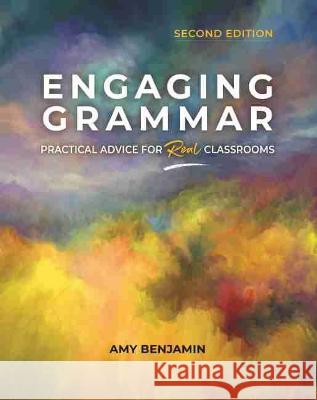 Engaging Grammar: Practical Advice for Real Classrooms, 2nd Ed. Benjamin, Amy 9780814113660 Eurospan (JL) - książka