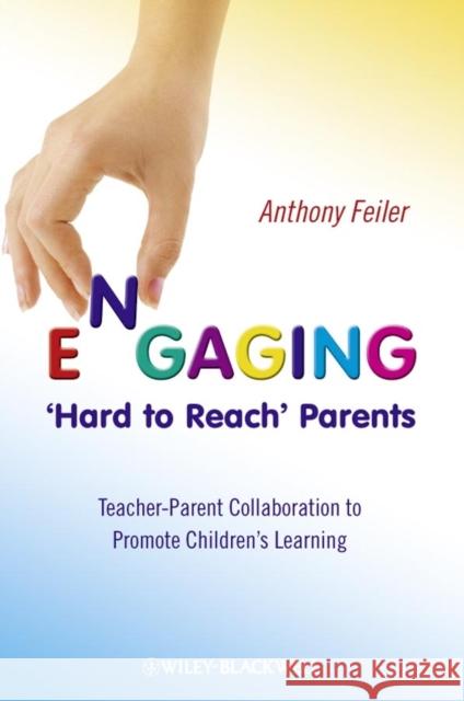 Engaging 'Hard to Reach' Parents: Teacher-Parent Collaboration to Promote Children's Learning Feiler, Anthony 9780470682296 John Wiley & Sons - książka