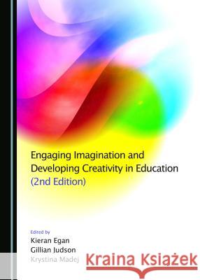Engaging Imagination and Developing Creativity in Education Kieran Egan Gillian Judson Krystina Madej 9781443877367 Cambridge Scholars Publishing - książka