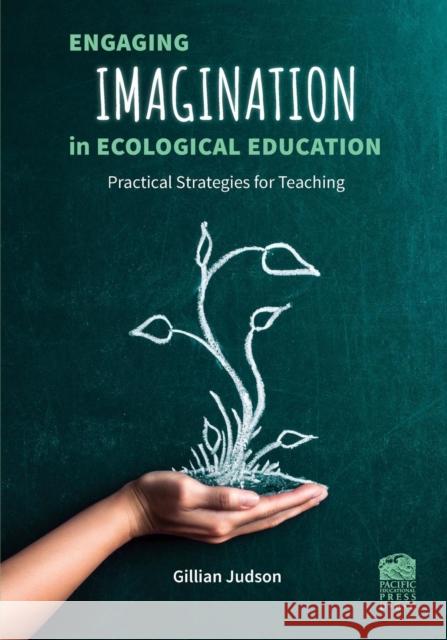 Engaging Imagination in Ecological Education: Practical Strategies for Teachers Judson, Gillian 9781926966755 Pacific Educational Press - książka
