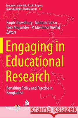 Engaging in Educational Research: Revisiting Policy and Practice in Bangladesh Chowdhury, Raqib 9789811344848 Springer - książka