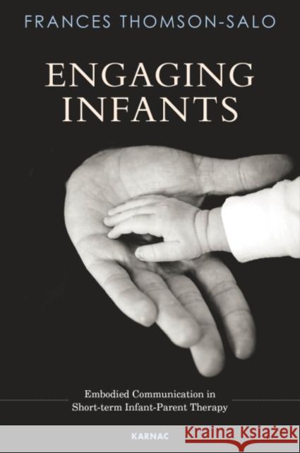 Engaging Infants: Embodied Communication in Short-Term Infant-Parent Therapy Frances Thomson-Salo 9781782205913 Karnac Books - książka