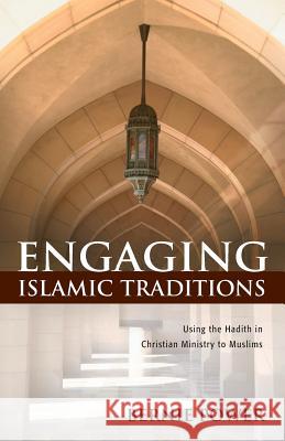 Engaging Islamic Traditions: Using the Hadith in Christian Ministry to Muslims Bernie Power 9780878084913 William Carey Library Publishers - książka