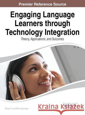 Engaging Language Learners through Technology Integration: Theory, Applications, and Outcomes Li, Shuai 9781466661745 Information Science Reference - książka