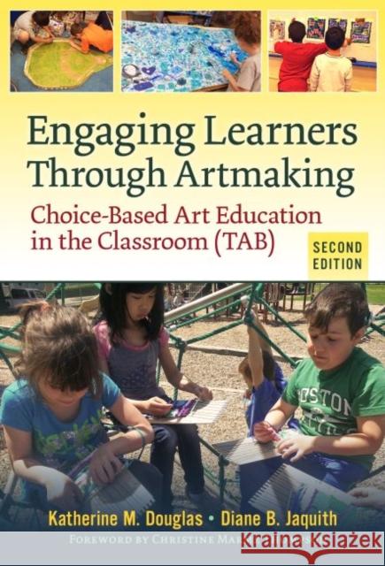 Engaging Learners Through Artmaking: Choice-Based Art Education in the Classroom (Tab) Katherine M. Douglas Diane B. Jaquith 9780807758915 Teachers College Press - książka