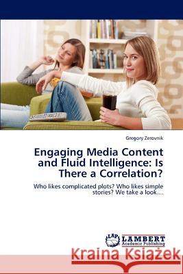 Engaging Media Content and Fluid Intelligence: Is There a Correlation? Zerovnik, Gregory 9783659226533 LAP Lambert Academic Publishing - książka