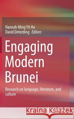 Engaging Modern Brunei: Research on Language, Literature, and Culture Hannah Ming Yit Ho David Deterding 9789813347205 Springer - książka