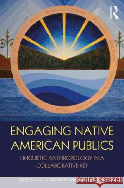 Engaging Native American Publics: Linguistic Anthropology in a New Key Paul V. Kroskrity Barbra A. Meek M. Eleanor Nevins 9781138950948 Routledge - książka