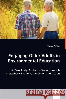 Engaging Older Adults in Environmental Education Trevor Walker 9783836490481 VDM Verlag - książka