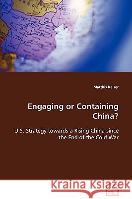 Engaging or Containing China? Matthis Kaiser 9783639080001 VDM Verlag - książka