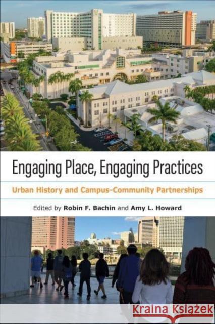 Engaging Place, Engaging Practices: Urban History and Campus-Community Partnerships Bachin, Robin Faith 9781439920961 Temple University Press,U.S. - książka