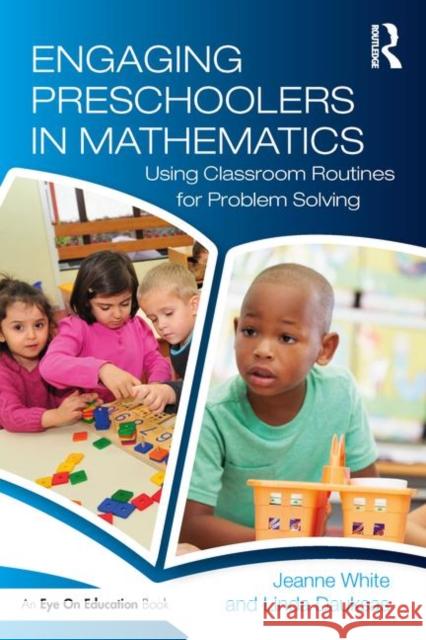 Engaging Preschoolers in Mathematics: Using Classroom Routines for Problem Solving Jeanne White Linda Dauksas 9781138710337 Routledge - książka