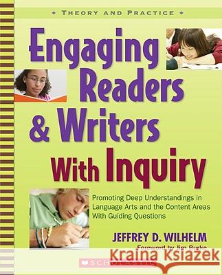 Engaging Readers & Writers with Inquiry: Promoting Deep Understandings in Language Arts and the Content Areas with Guiding Questions Jeffrey D. Wilhelm 9780439574136 Teaching Resources - książka