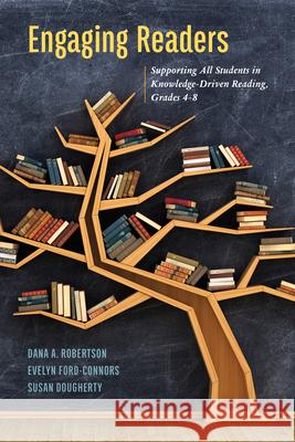 Engaging Readers: Supporting All Students in Knowledge-Driven Reading, Grades 4-8 Dana A. Robertson Evelyn Ford-Connors Susan Dougherty 9781475823301 Rowman & Littlefield Publishers - książka