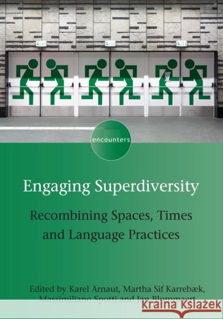 Engaging Superdiversity: Recombining Spaces, Times and Language Practices Karel Arnaut Martha Sif Karrebaek Massimiliano Spotti 9781783096794 Multilingual Matters Limited - książka