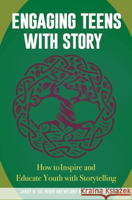 Engaging Teens with Story: How to Inspire and Educate Youth with Storytelling Janice M. De Melanie A. Kimball 9781440845086 Libraries Unlimited - książka