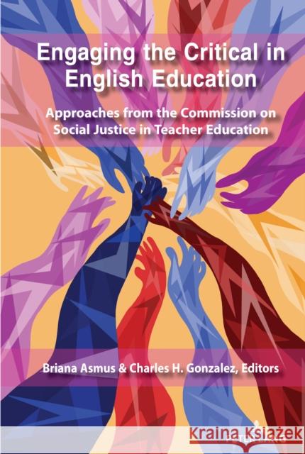 Engaging the Critical in English Education: Approaches from the Commission on Social Justice in Teacher Education Miller, Sj 9781433163678 Peter Lang Inc., International Academic Publi - książka