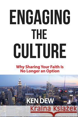 Engaging The Culture: Why Sharing Your Faith is No Longer an Option Dew, Ken 9780983512073 Briggs & Schuster - książka