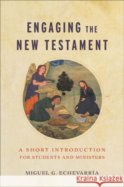 Engaging the New Testament: A Short Introduction for Students and Ministers Miguel G. Echevarria   9781540963796 Baker Academic, Div of Baker Publishing Group - książka