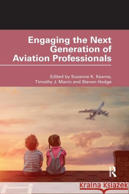 Engaging the Next Generation of Aviation Professionals Suzanne K. Kearns Timothy J. Mavin Steven Hodge 9781032175515 Routledge - książka