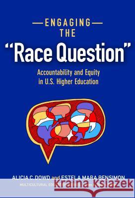 Engaging the Race Question: Accountability and Equity in U.S. Higher Education Alicia C. Dowd Estela Mara Bensimon 9780807756096 Teachers College Press - książka