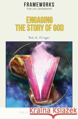 Engaging the Story of God: Frameworks for Lay Leadership Rob A Fringer 9781563448911 Global Nazarene Publications - książka