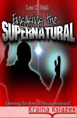 Engaging the Supernatural: Opening the Door of the Supernatural through Prayer Hall, Leo Christopher 9781495276972 Createspace - książka