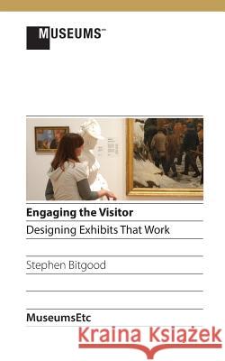 Engaging the Visitor: Designing Exhibits That Work Stephen Bitgood 9781910144138 Museumsetc - książka