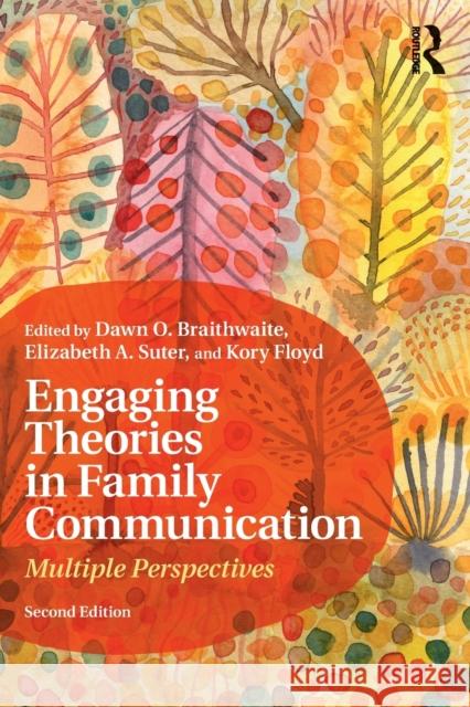 Engaging Theories in Family Communication: Multiple Perspectives Dawn Braithwaite Elizabeth Suter Kory Floyd 9781138700949 Routledge - książka
