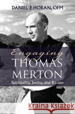 Engaging Thomas Merton: Spirituality, Justice, and Racism Daniel Horan Robert Ellsberg 9781626985445 Orbis Books - książka